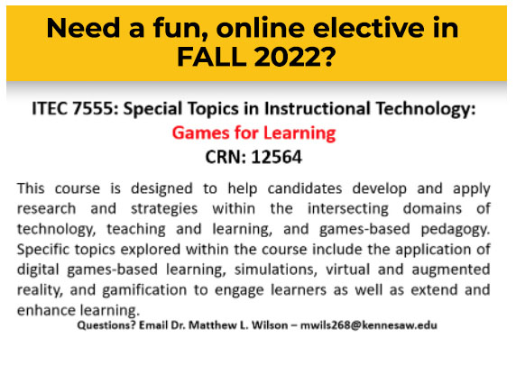 Need a fun, online elective in Fall 2022. ITEC 7555: Special Topics in Instructional Technology: Games for Learning